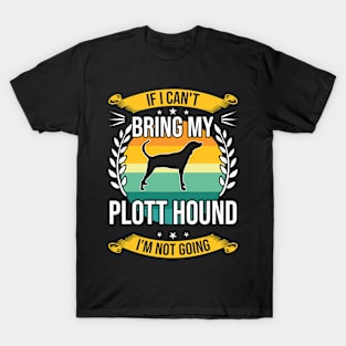 If I Can't Bring My Plott Hound Funny Dog Lover Gift T-Shirt